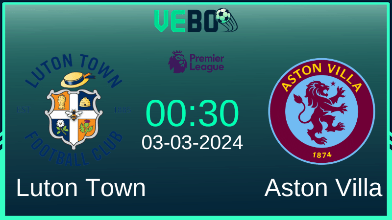 Soi kèo Luton Town vs Aston Villa