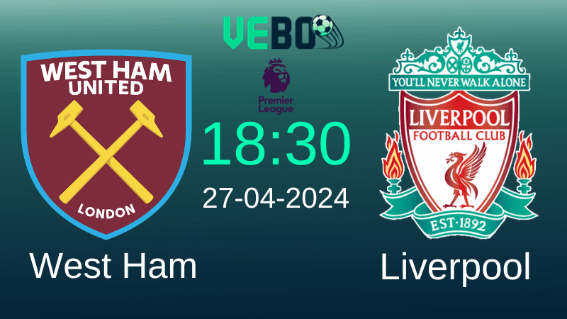 Soi kèo West Ham vs Liverpool