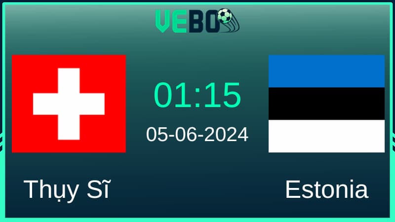 Soi kèo Thụy Sĩ vs Estonia